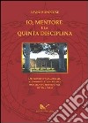 Io, mentore e la quinta disciplina libro