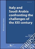 Italy and Saudi Arabia confronting the challenges of the XXI century. Ediz. italiana e inglese libro