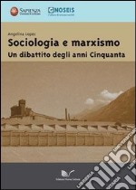 Sociologia e marxismo. Un dibattito degli anni Cinquanta libro