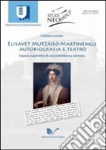 Elisavet Mutzà(n)-Martinengu. Autobiografia e teatro. L'opera superstite di una nobildonna zantiota libro