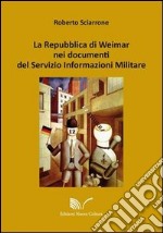 La Repubblica di Weimar nei documenti del Servizio Informazioni Militare libro