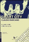 Smart city. Lo spazio sociale della convergenza libro