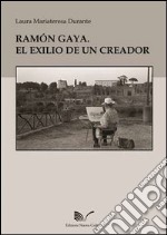 Ramón Gaya. El exilio de un creador