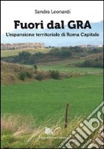 Fuori dal GRA. L'espansione territoriale di Roma capitale libro