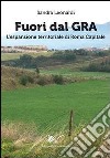 Fuori dal GRA. L'espansione territoriale di Roma capitale libro