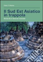 Il sud est asiatico in trappola. Storia di un miracolo mancato libro