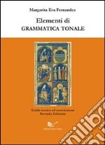 Elementi di grammatica tonale. Giuda teorica ed esercitazioni libro