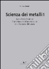 Scienza dei metalli. Vol. 1: Leghe-fasi e strutture trasformazioni di fase nei solidi solidificazione-diffusione libro di Gondi Primo