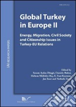 Global Turkey in Europe II Energy, migration, civil society and citizenship issues in Turkey-EU relations libro