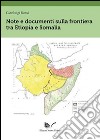 Note e documenti sulla frontiera tra Etiopia e Somalia libro di Rossi Gianluigi