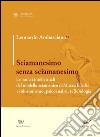 Sciamanesimo senza sciamanesimo. Le radici intellettuali del modello sciamanico di Mircea Eliade. Evoluzionismo, psicanalisi, te(le)ologia libro