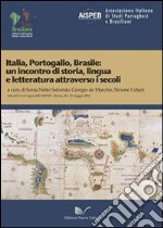 Italia, Portogallo, Brasile. Un incontro di storia, lingua e letteratura attraverso i secoli. Atti del 1° Convegno dell'AISPEB (Roma, 24-25 maggio 2012) libro