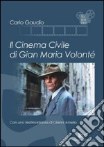 Il cinema civile di Gian Maria Volonté libro