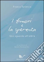 I timori e la speranza. Uno sguardo all'aldilà libro