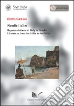 Nordic Italies representations of Italy in Nordic literature from the 1830s to the 1910s libro