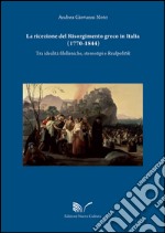 La ricezione del Risorgimento greco in Italia (1770-1844). Tra idealità filelleniche, stereotipi e realpolitik libro