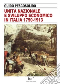 Unità nazionale e sviluppo economico in Italia 1750-1913 libro