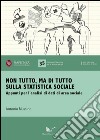 Non tutto, ma di tutto sulla statistica sociale. Appunti per l'analisi di dati di area sociale libro di Mussino Antonio