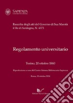 Regolamento universitario. Torino, 20 ottobre 1860. Raccolta degli atti del Governo di Sua Maestà il Re di Sardegna, n. 4373 libro