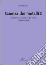 Scienza dei metalli. Vol. 2: La deformazione plastica dei metalli. Le dislocazioni libro