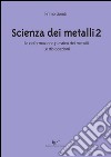 Scienza dei metalli. Vol. 2: La deformazione plastica dei metalli. Le dislocazioni libro di Gondi Primo