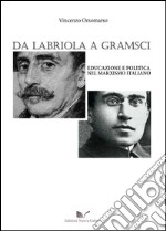 Da Labriola a Gramsci. Educazione e politica nel marxismo italiano libro