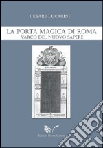 La Porta Magica di Roma. Varco del nuovo sapere