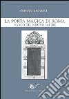 La Porta Magica di Roma. Varco del nuovo sapere libro