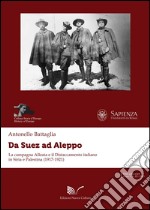 Da Suez ad Aleppo. La campagna alleata e il distaccamento italiano in Siria e Palestina (1917-1921) libro