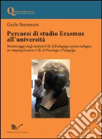 Percorsi di studio Erasmus all'Università. Monitoraggio degli studenti CdL di pedagogia e prima indagine su outgoing Erasmus CdL di psicologia e pedagogia libro