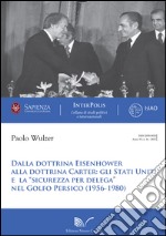 Dalla dottrina Eisenhower alla dottrina Carter. Gli Stati Uniti e la «sicurezza per delega» nel Golfo Persico (1956-1980)