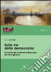 Sulle vie della democrazia. Le teorie della democratizzazione nell'era globale libro