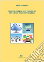 Strumenti e metodi dell'informatica per scienze della comunicazione libro