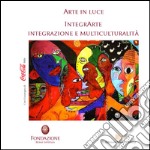 Arte in luce 2016. Ediz. illustrata