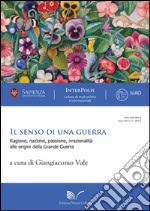 Il senso di una guerra. Ragione, nazione, passione, irrazionalità alle origini della grande guerra libro