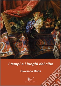 I tempi e i luoghi del cibo libro