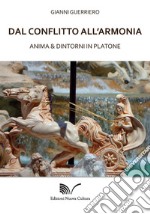 Dal conflitto all'armonia. Anima & dintorni in Platone libro