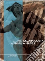 Archeologia a Massa. Scavi all'ombra del Mercurio libro