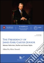 The presidency of James Earl Carter Junior. Between reformism, pacifism and human rights libro