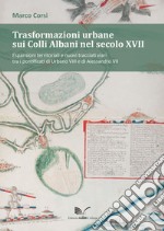 Trasformazioni urbane sui Colli Albani nel secolo XVII libro