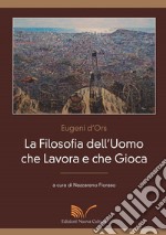 La filosofia dell'uomo che lavora e che gioca libro