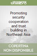 Promoting security cooperation and trust building in Northeast Asia