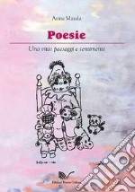 Poesie. Una vita: paesaggi e sentimenti libro