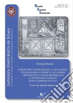 Conoscere e monitorare la relazione tra domanda e offerta di lavoro dipendente e parasubordinato. Le potenzialità delle fonti amministrative libro