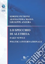 Lo specchio di Aletheia. Fake news e politica internazionale