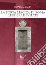 La porta magica di Roma. Le epigrafi svelate