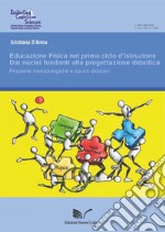 Educazione fisica nel primo ciclo d'istruzione. Dai nuclei fondanti alla progettazione didattica. Suggerimenti metodologici e spunti didattici