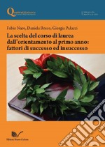 La scelta del corso di laurea dall'orientamento al primo anno: fattori di successo ed insuccesso