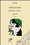 Quella solitudine immensa d'amarti solo io libro