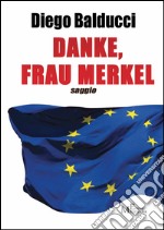 Danke, Frau Merkel. Diventare europei e costruire l'Europa libro